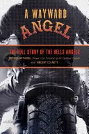 Wayward Angel (Anděl na cestách): Úplný příběh Hells Angels - Wayward Angel: The Full Story of the Hells Angels