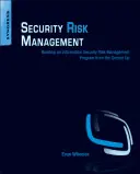 Řízení bezpečnostních rizik: Vytvoření programu řízení rizik v oblasti bezpečnosti informací od základů - Security Risk Management: Building an Information Security Risk Management Program from the Ground Up