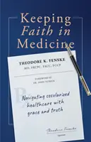 Zachování víry v medicínu: Vydejte se na cestu k sekularizovanému zdravotnictví s milostí a pravdou. - Keeping Faith in Medicine: Navigating Secularized Healthcare with Grace and Truth