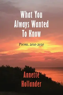 Co jste vždycky chtěli vědět: Básně, 2010-2020 - What You Always Wanted To Know: Poems, 2010-2020