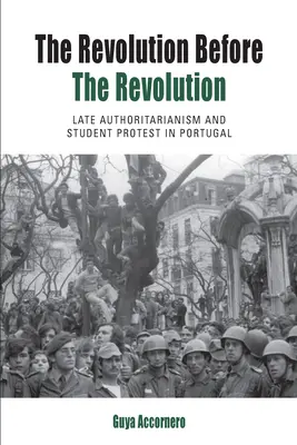 Revoluce před revolucí: Pozdní autoritářství a studentské protesty v Portugalsku - The Revolution Before the Revolution: Late Authoritarianism and Student Protest in Portugal