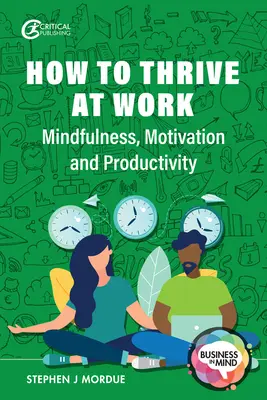 Jak prospívat v práci: Všímavost, motivace a produktivita - How to Thrive at Work: Mindfulness, Motivation and Productivity