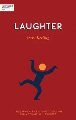 Samostatné přemýšlení o smíchu: Využití humoru jako nástroje k zapojení a motivaci všech žáků: Smích a myšlenky na učení. - Independent Thinking on Laughter: Using Humour as a Tool to Engage and Motivate All Learners