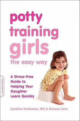 Dívčí nočníková škola snadnou cestou: Průvodce, jak dceři pomoci s rychlým učením bez stresu - Potty Training Girls the Easy Way: A Stress-Free Guide to Helping Your Daughter Learn Quickly
