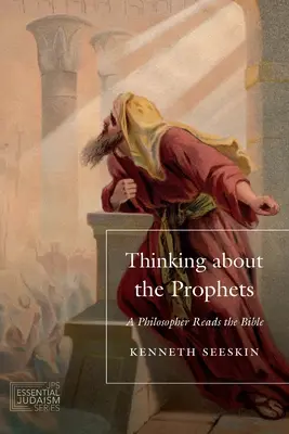 Přemýšlení o prorocích: A Philosopher Reads the Bible (Filozof čte Bibli) - Thinking about the Prophets: A Philosopher Reads the Bible