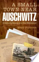 Městečko nedaleko Osvětimi: Obyčejní nacisté a holocaust - A Small Town Near Auschwitz: Ordinary Nazis and the Holocaust
