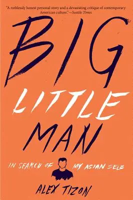 Velký malý muž: Hledání mého asijského já - Big Little Man: In Search of My Asian Self