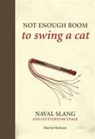 Not Enough Room to Swing a Cat - Námořní slang a jeho každodenní použití - Not Enough Room to Swing a Cat - Naval slang and its everyday usage