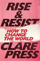 Povstaňte a vzepřete se - Jak změnit svět - Rise & Resist - How to Change the World