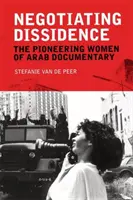 Vyjednávání o disidentství: Pionýrské ženy v arabském dokumentárním filmu - Negotiating Dissidence: The Pioneering Women of Arab Documentary