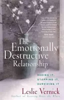 Emocionálně destruktivní vztah: Přežít: vidět ho, zastavit ho, přežít ho. - The Emotionally Destructive Relationship: Seeing It, Stopping It, Surviving It