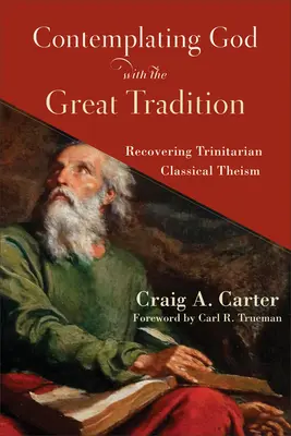 Kontemplace Boha s velkou tradicí: Obnovení trinitárního klasického teismu: Velká tradice: Obnovení trinitárního klasického teismu - Contemplating God with the Great Tradition: Recovering Trinitarian Classical Theism