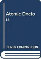 Atomoví lékaři: Svědomí a spoluvina na úsvitu jaderného věku - Atomic Doctors: Conscience and Complicity at the Dawn of the Nuclear Age