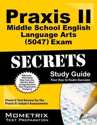 Praxis II Middle School English Language Arts (5047) Exam Secrets Study Guide: Praxis II Test Review for the Praxis II: Subject Assessments (Testy Praxis II: Předmětové hodnocení): angličtina, angličtina, angličtina, angličtina, angličtina. - Praxis II Middle School English Language Arts (5047) Exam Secrets Study Guide: Praxis II Test Review for the Praxis II: Subject Assessments
