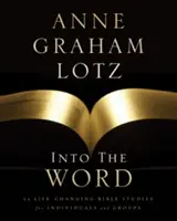 Vstříc slovu: 52 biblických studií pro jednotlivce a skupiny, které mění život - Into the Word: 52 Life-Changing Bible Studies for Individuals and Groups