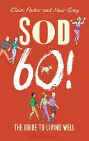 K čertu s šedesátkou! - Průvodce dobrým životem - Sod Sixty! - The Guide to Living Well
