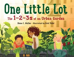 Jeden malý pozemek: 1-2-3 městské zahrady - One Little Lot: The 1-2-3s of an Urban Garden