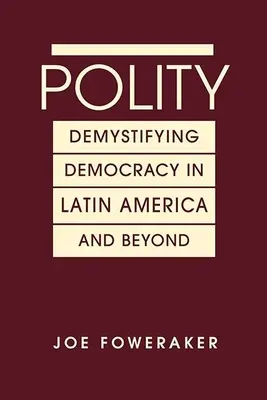 Polity - Demystifying Democracy in Latin America & Beyond (Demystifikace demokracie v Latinské Americe a mimo ni) - Polity - Demystifying Democracy in Latin America & Beyond