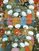Štědrá říše: Dějiny osmanské kuchyně - Bountiful Empire: A History of Ottoman Cuisine