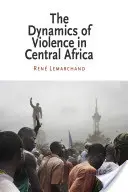 Dynamika násilí ve střední Africe - The Dynamics of Violence in Central Africa