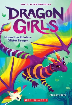 Naomi, duhový třpytivý drak (Dračí dívky #3) - Naomi the Rainbow Glitter Dragon (Dragon Girls #3)