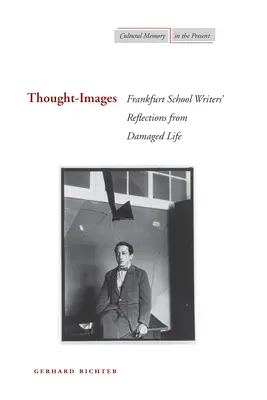 Myšlenkové obrazy: Reflexe spisovatelů frankfurtské školy z poškozeného života - Thought-Images: Frankfurt School Writers' Reflections from Damaged Life