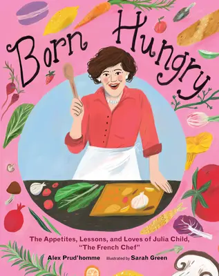 Born Hungry: Julia Childová se stala francouzskou šéfkuchařkou - Born Hungry: Julia Child Becomes the French Chef