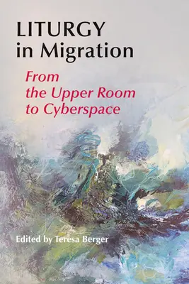 Liturgie v migraci: Od horní místnosti ke kyberprostoru - Liturgy in Migration: From the Upper Room to Cyberspace