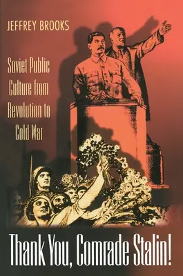 Děkujeme, soudruhu Staline!: Sovětská veřejná kultura od revoluce po studenou válku - Thank You, Comrade Stalin!: Soviet Public Culture from Revolution to Cold War