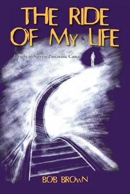 Jízda mého života: Boj o přežití rakoviny slinivky břišní: Moje životní cesta - The Ride Of My Life: A Fight to Survive Pancreatic Cancer