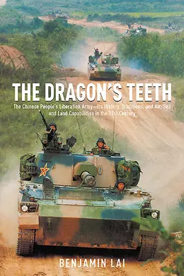 Dračí zuby: Zuby draka: Čínská lidová osvobozenecká armáda - její historie, tradice a vzdušné, námořní a pozemní schopnosti v 21. století - The Dragon's Teeth: The Chinese People's Liberation Army--Its History, Traditions, and Air, Sea and Land Capabilities in the 21st Century