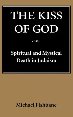 Boží polibek: Duchovní a mystická smrt v judaismu - The Kiss of God: Spiritual and Mystical Death in Judaism