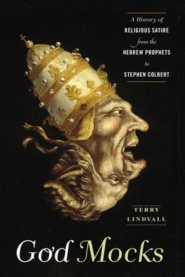 Bůh se vysmívá: Dějiny náboženské satiry od hebrejských proroků po Stephena Colberta - God Mocks: A History of Religious Satire from the Hebrew Prophets to Stephen Colbert
