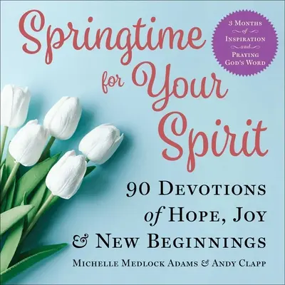 Jaro pro tvého ducha: 90 pobožností plných naděje, radosti a nových začátků - Springtime for Your Spirit: 90 Devotions of Hope, Joy & New Beginnings