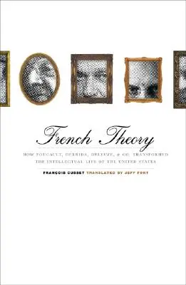 Francouzská teorie: Jak Foucault, Derrida, Deleuze a spol. proměnili intelektuální život Spojených států - French Theory: How Foucault, Derrida, Deleuze, & Co. Transformed the Intellectual Life of the United States