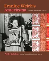 Frankie Welch's Americana: Móda, šátky a politika - Frankie Welch's Americana: Fashion, Scarves, and Politics