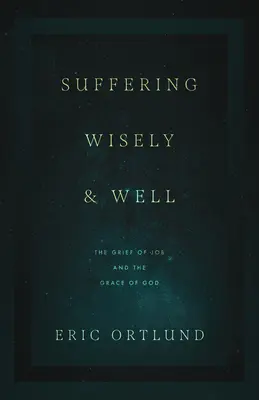 Moudře a dobře trpět: Jóbův zármutek a Boží milosrdenství. - Suffering Wisely and Well: The Grief of Job and the Grace of God