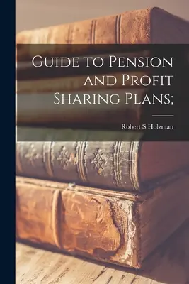 Průvodce penzijními plány a plány podílu na zisku; - Guide to Pension and Profit Sharing Plans;