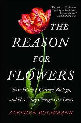 Důvod pro květiny: Jejich historie, kultura, biologie a to, jak mění náš život - The Reason for Flowers: Their History, Culture, Biology, and How They Change Our Lives