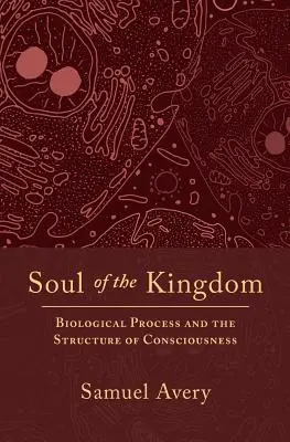 Duše království: Biologický proces a struktura vědomí. - Soul of the Kingdom: Biological Process and the Structure of Consciousness