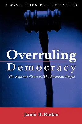 Overruling Democracy: Nejvyšší soud v USA: Nejvyšší soud versus americký lid - Overruling Democracy: The Supreme Court Versus the American People