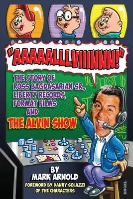 Aaaaalllviiinnn!: Příběh Rosse Bagdasariana staršího, Liberty Records, Format Films a The Alvin Show. - Aaaaalllviiinnn!: The Story of Ross Bagdasarian, Sr., Liberty Records, Format Films and The Alvin Show