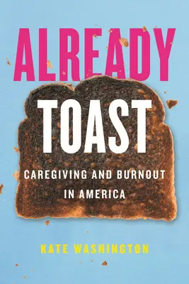 Již přípitek: Pečovatelství a vyhoření v Americe - Already Toast: Caregiving and Burnout in America