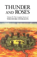 Hrom a růže - svazek IV: Kompletní povídky Theodora Sturgeona - Thunder and Roses - Volume IV: The Complete Stories of Theodore Sturgeon