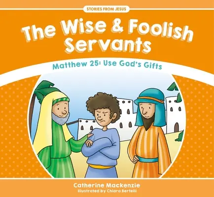 Moudří a pošetilí služebníci: Matouš 25: Využívejte Boží dary - The Wise and Foolish Servants: Matthew 25: Use God's Gifts