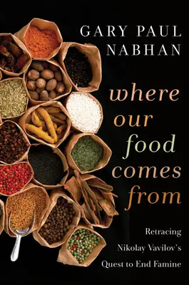 Odkud pochází naše jídlo: Nikolaj Vavilov se vydal na cestu za ukončením hladomoru. - Where Our Food Comes from: Retracing Nikolay Vavilov's Quest to End Famine