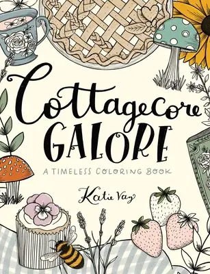 Cottagecore Galore: Knížka nadčasových omalovánek - Cottagecore Galore: A Timeless Coloring Book