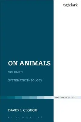 O zvířatech: Svazek I: Systematická teologie - On Animals: Volume I: Systematic Theology