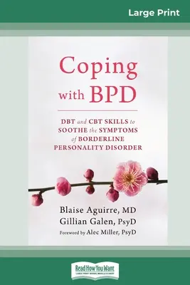 Zvládání hraniční poruchy osobnosti: DBT a CBT dovednosti ke zmírnění příznaků hraniční poruchy osobnosti (16pt Large Print Edition) - Coping with BPD: DBT and CBT Skills to Soothe the Symptoms of Borderline Personality Disorder (16pt Large Print Edition)