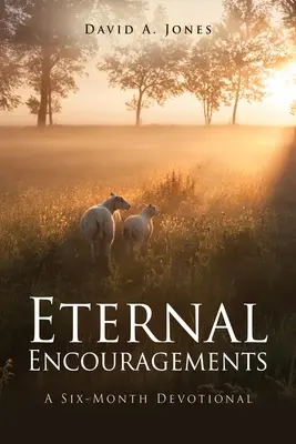 Věčné povzbuzení: Šestiměsíční pobožnost - Eternal Encouragements: A Six-Month Devotional
